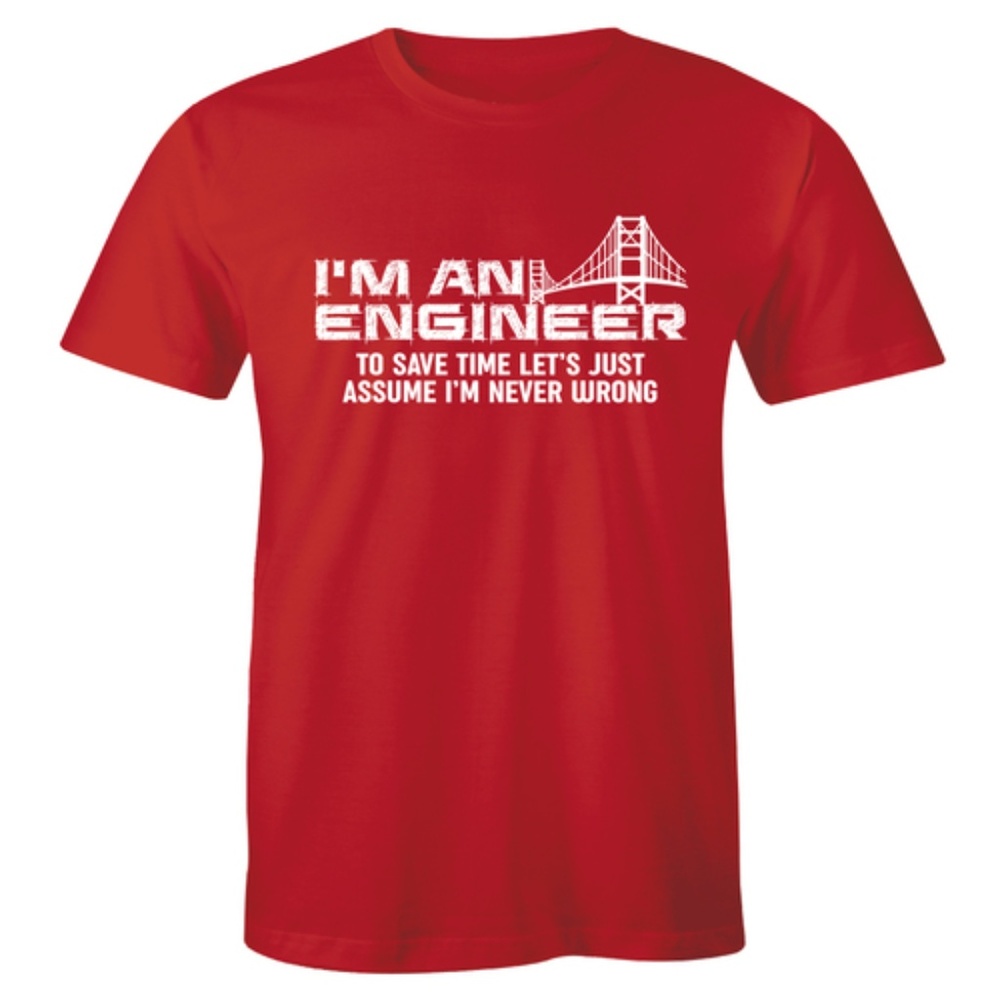 I'm Engineer Assume I'm Never Wrong Men's T-shirt